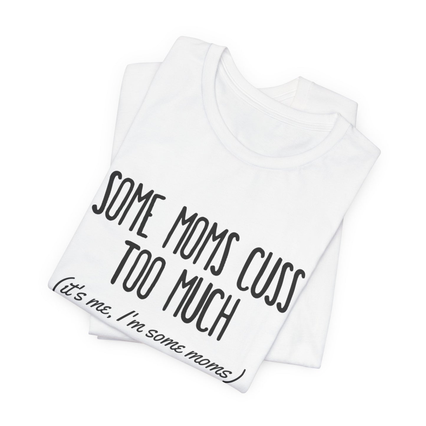 Mom Cuss Too Much T-Shirt