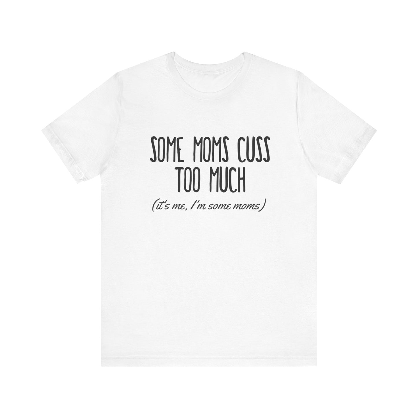 Mom Cuss Too Much T-Shirt